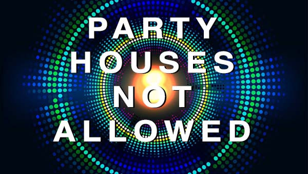 Party Houses Not Allowed